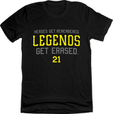 Heroes get remembered. Legends get erased.